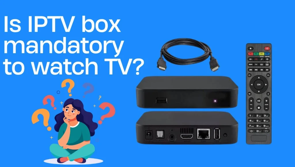 is IPTV box mandatory to watch TV